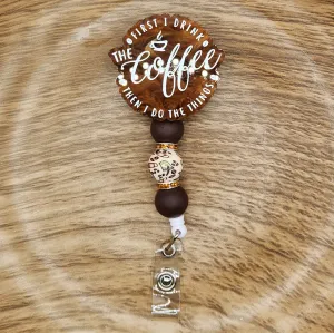 Badge Reel-First I Drink the Coffee Then I Do the Things (Brown Pearl) CR016