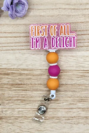 Badge Reel-First of All I'm a Delight (Pink Glitter) SS004